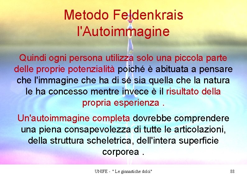 Metodo Feldenkrais l'Autoimmagine Quindi ogni persona utilizza solo una piccola parte delle proprie potenzialità