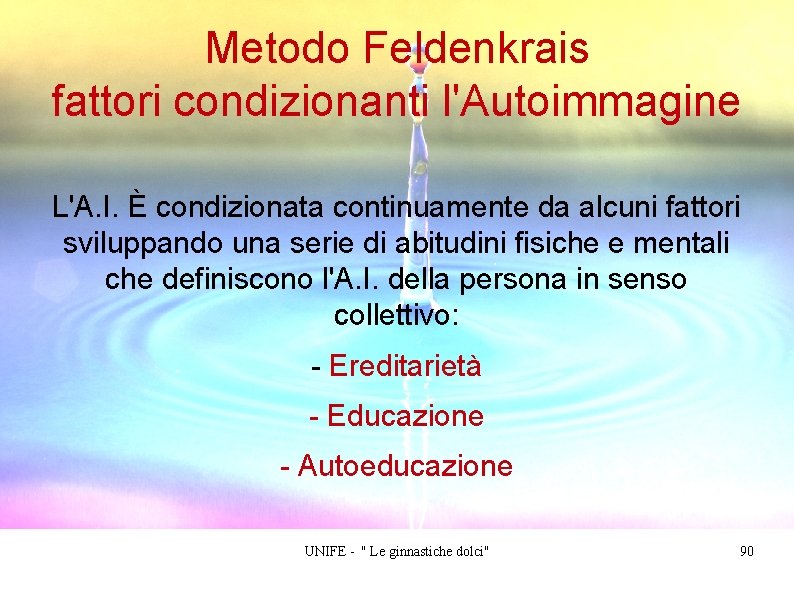 Metodo Feldenkrais fattori condizionanti l'Autoimmagine L'A. I. È condizionata continuamente da alcuni fattori sviluppando