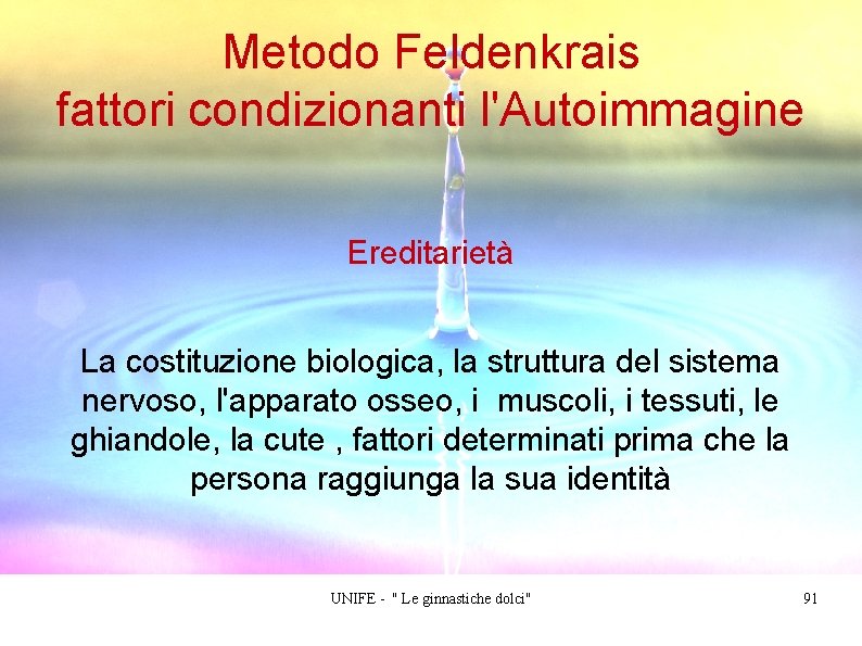 Metodo Feldenkrais fattori condizionanti l'Autoimmagine Ereditarietà La costituzione biologica, la struttura del sistema nervoso,