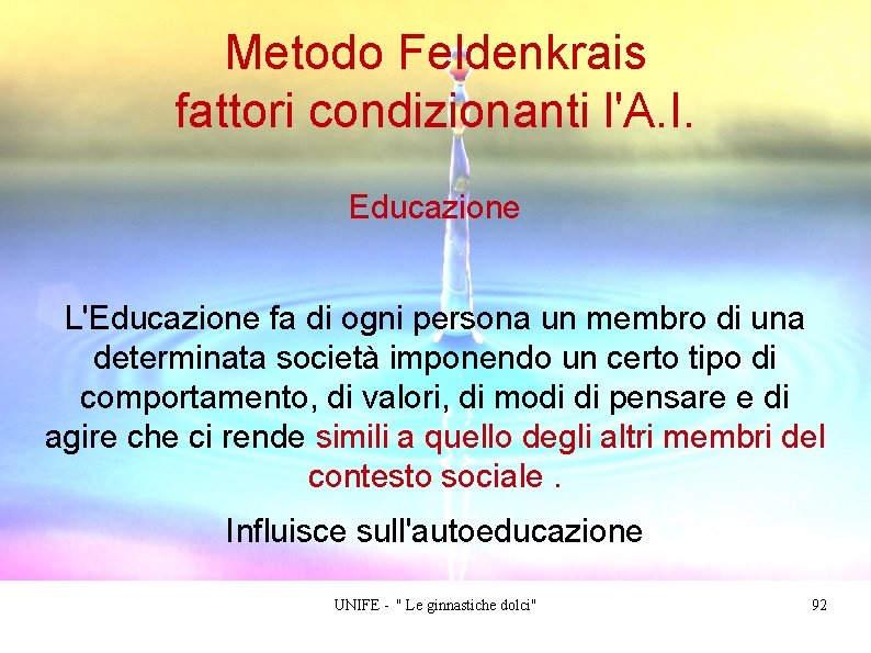 Metodo Feldenkrais fattori condizionanti l'A. I. Educazione L'Educazione fa di ogni persona un membro
