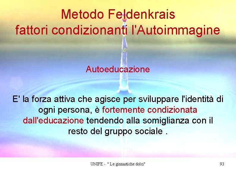 Metodo Feldenkrais fattori condizionanti l'Autoimmagine Autoeducazione E' la forza attiva che agisce per sviluppare