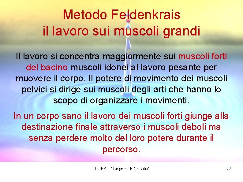 Metodo Feldenkrais il lavoro sui muscoli grandi Il lavoro si concentra maggiormente sui muscoli