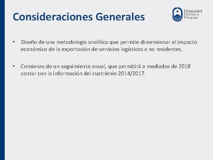 Consideraciones Generales • Diseño de una metodología analítica que permite dimensionar el impacto económico