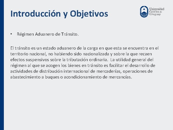 Introducción y Objetivos • Régimen Aduanero de Tránsito. El tránsito es un estado aduanero