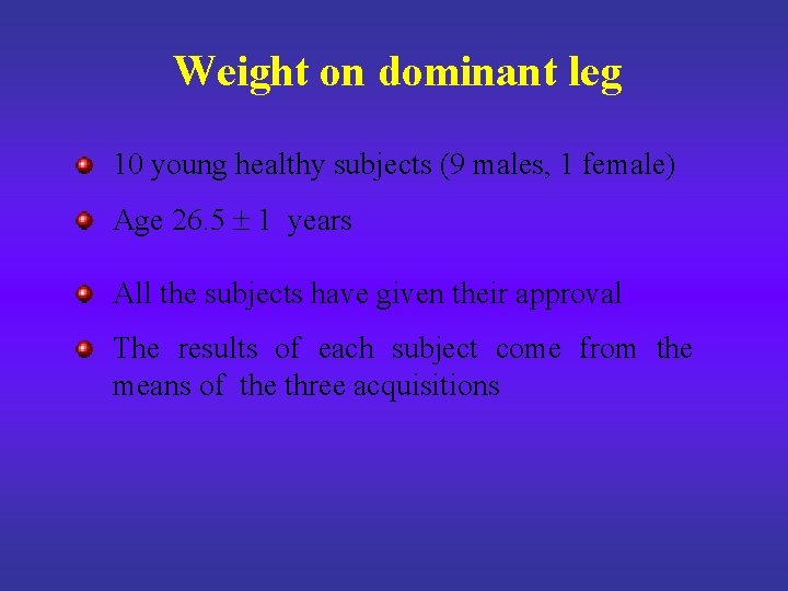 Weight on dominant leg 10 young healthy subjects (9 males, 1 female) Age 26.