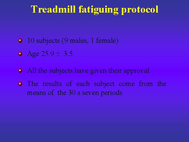 Treadmill fatiguing protocol 10 subjects (9 males, 1 female) Age 25. 9 3. 5