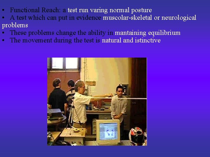  • Functional Reach: a test run varing normal posture • A test which