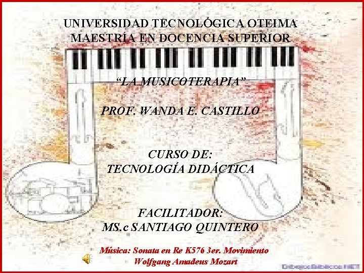 UNIVERSIDAD TECNOLÓGICA OTEIMA MAESTRÍA EN DOCENCIA SUPERIOR “LA MUSICOTERAPIA” PROF. WANDA E. CASTILLO CURSO