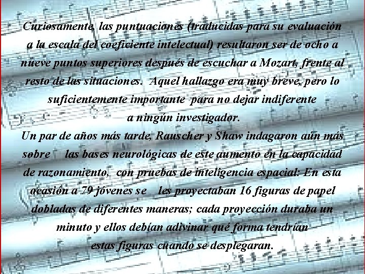 Curiosamente, las puntuaciones (traducidas para su evaluación a la escala del coeficiente intelectual) resultaron