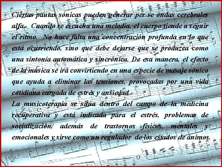 Ciertas pautas sónicas pueden generar per se ondas cerebrales alfa. Cuando se escucha una