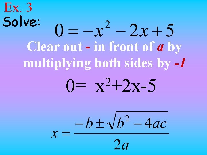 Ex. 3 Solve: Clear out - in front of a by multiplying both sides