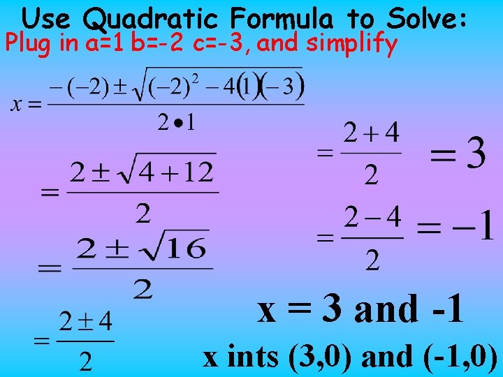 Use Quadratic Formula to Solve: Plug in a=1 b=-2 c=-3, and simplify x =