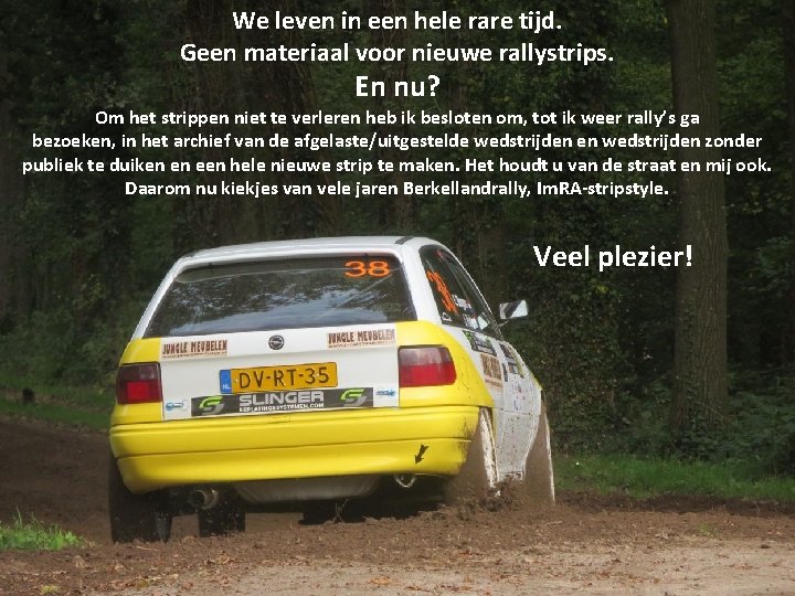 We leven in een hele rare tijd. Geen materiaal voor nieuwe rallystrips. En nu?