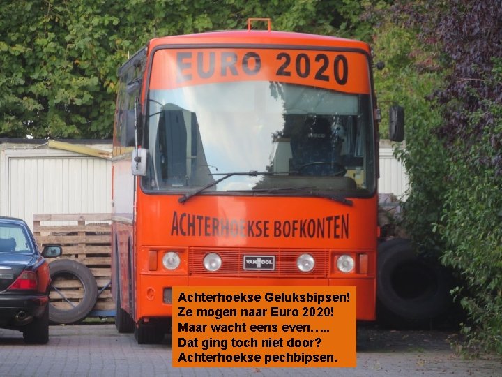 Achterhoekse Geluksbipsen! Ze mogen naar Euro 2020! Maar wacht eens even…. . Dat ging