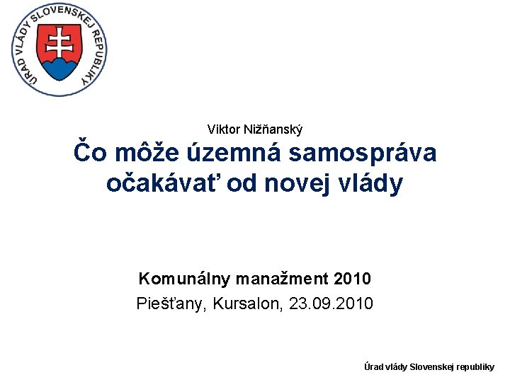 Viktor Nižňanský Čo môže územná samospráva očakávať od novej vlády Komunálny manažment 2010 Piešťany,