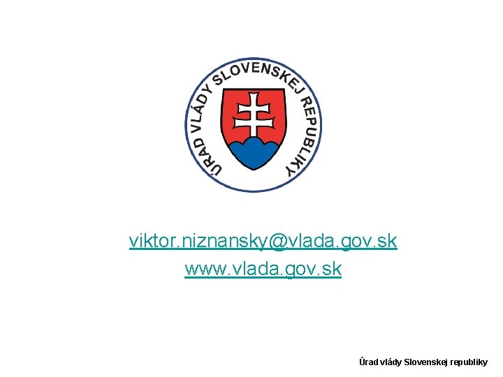 viktor. niznansky@vlada. gov. sk www. vlada. gov. sk Úrad vlády Slovenskej republiky 
