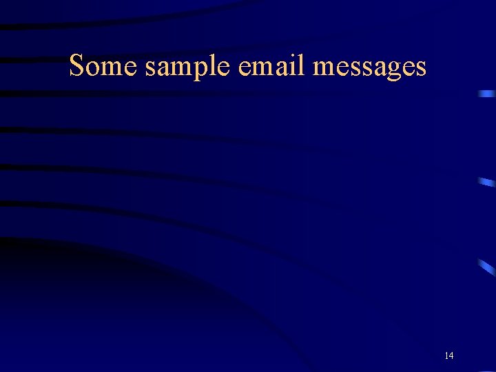 Some sample email messages 14 