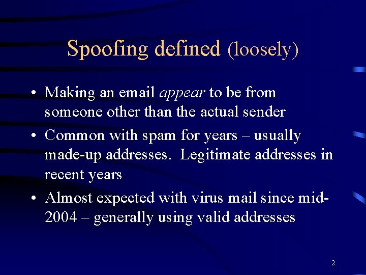 Spoofing defined (loosely) • Making an email appear to be from someone other than