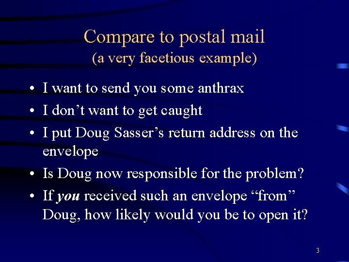 Compare to postal mail (a very facetious example) • I want to send you