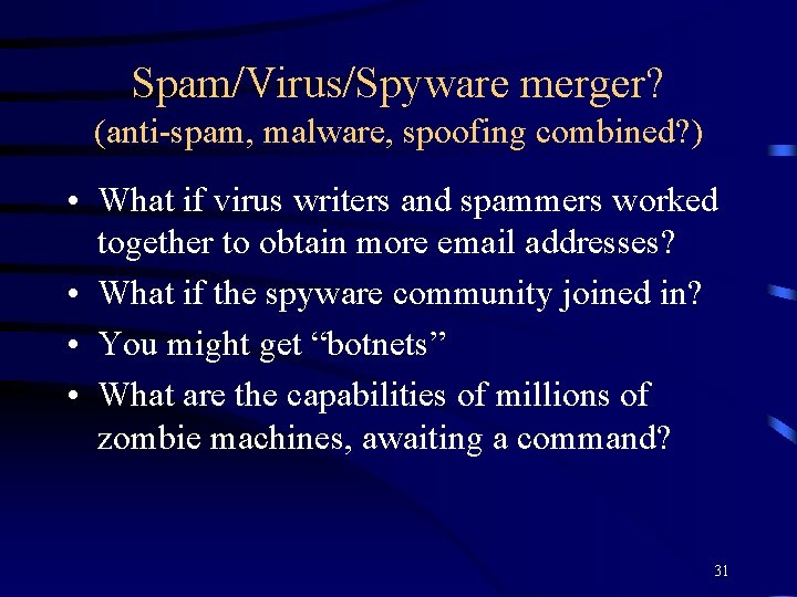 Spam/Virus/Spyware merger? (anti-spam, malware, spoofing combined? ) • What if virus writers and spammers