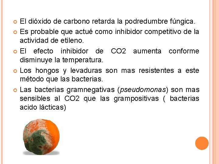 El dióxido de carbono retarda la podredumbre fúngica. Es probable que actué como inhibidor