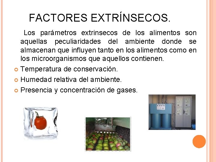 FACTORES EXTRÍNSECOS. Los parámetros extrinsecos de los alimentos son aquellas peculiaridades del ambiente donde