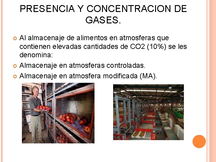 PRESENCIA Y CONCENTRACION DE GASES. Al almacenaje de alimentos en atmosferas que contienen elevadas