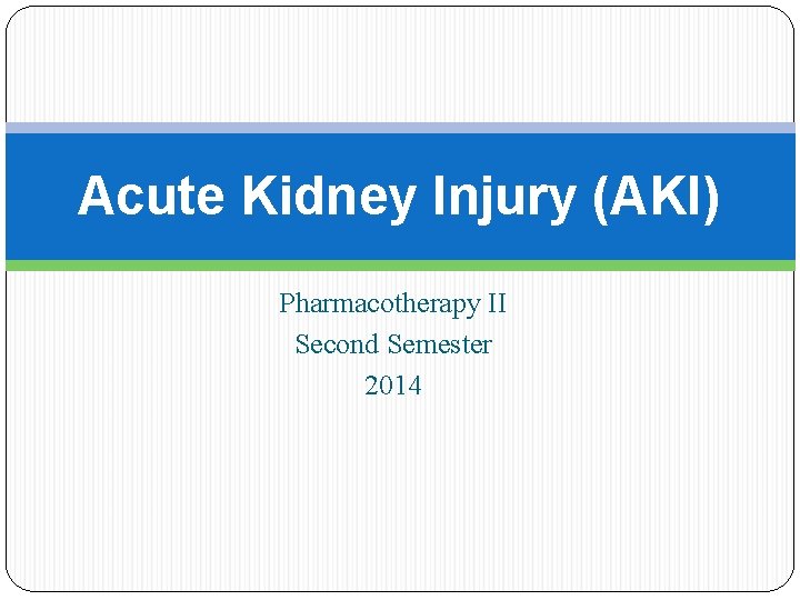 Acute Kidney Injury (AKI) Pharmacotherapy II Second Semester 2014 