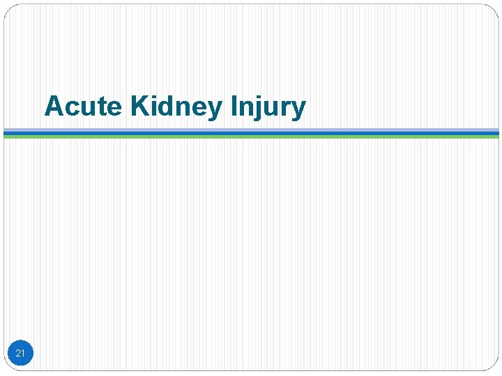 Acute Kidney Injury 21 