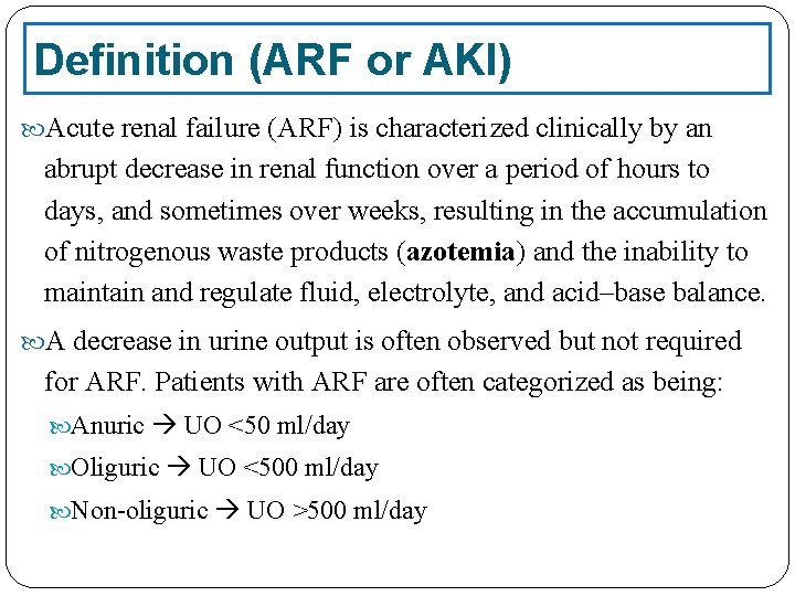 Definition (ARF or AKI) Acute renal failure (ARF) is characterized clinically by an abrupt