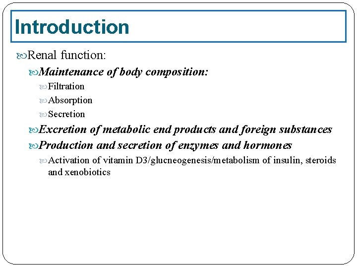 Introduction Renal function: Maintenance of body composition: Filtration Absorption Secretion Excretion of metabolic end