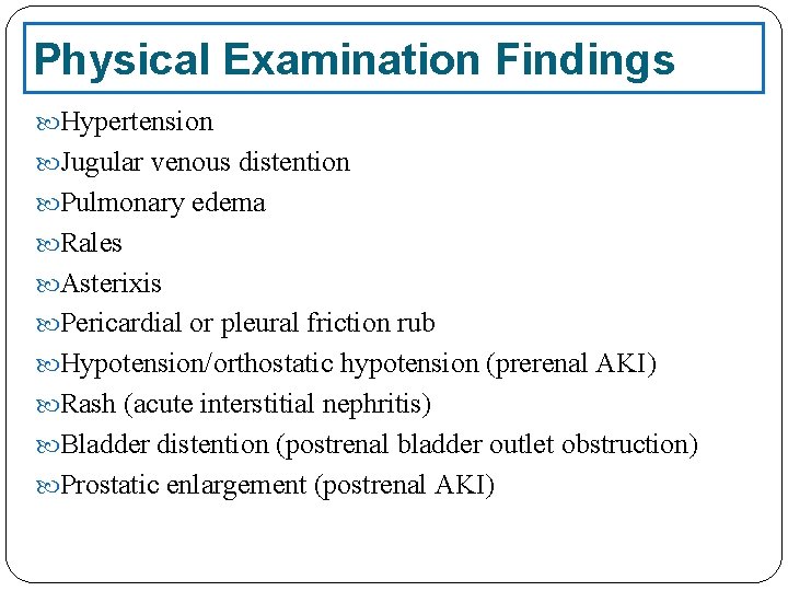 Physical Examination Findings Hypertension Jugular venous distention Pulmonary edema Rales Asterixis Pericardial or pleural