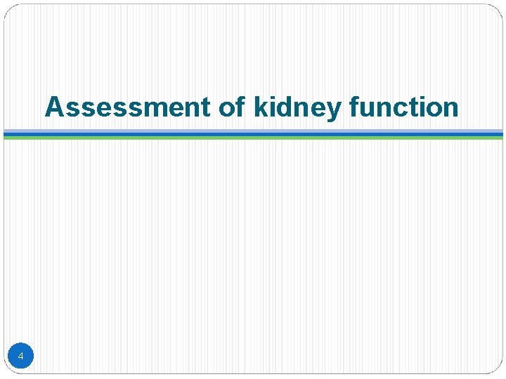 Assessment of kidney function 4 