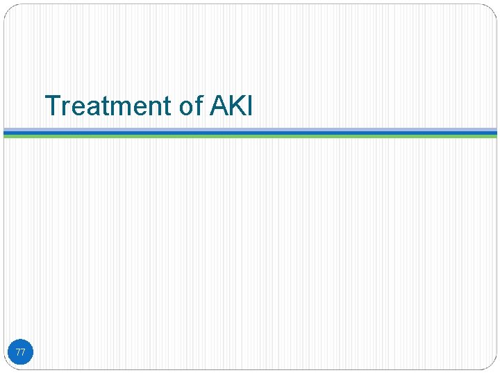 Treatment of AKI 77 