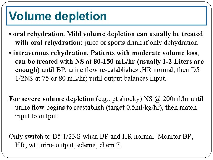 Volume depletion • oral rehydration. Mild volume depletion can usually be treated with oral