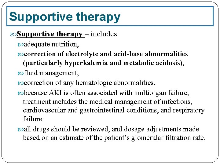 Supportive therapy – includes: adequate nutrition, correction of electrolyte and acid-base abnormalities (particularly hyperkalemia