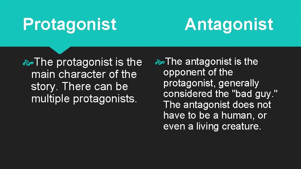 Protagonist The protagonist is the main character of the story. There can be multiple