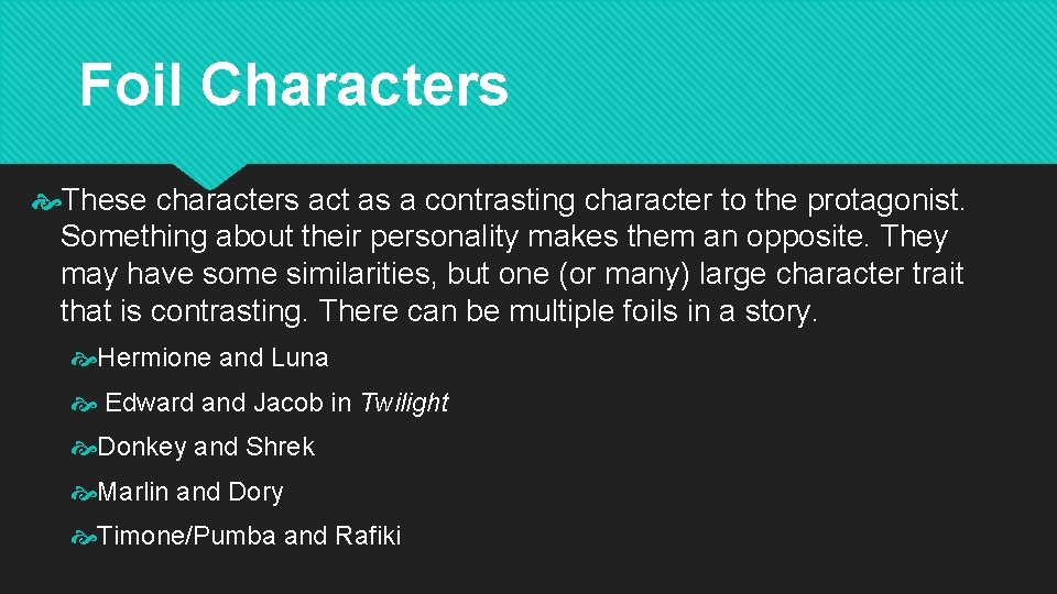 Foil Characters These characters act as a contrasting character to the protagonist. Something about