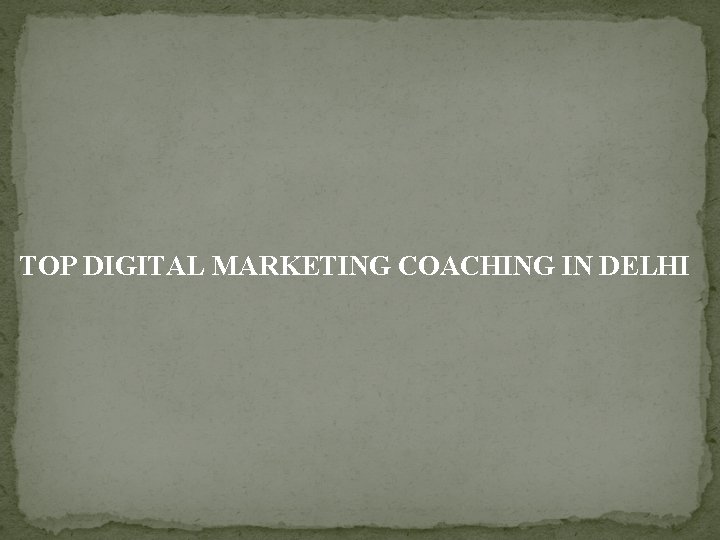 TOP DIGITAL MARKETING COACHING IN DELHI 