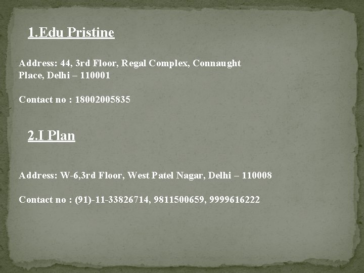 1. Edu Pristine Address: 44, 3 rd Floor, Regal Complex, Connaught Place, Delhi –