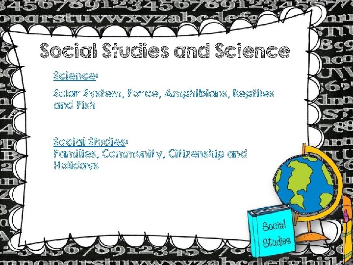 Social Studies and Science: Solar System, Force, Amphibians, Reptiles and Fish Social Studies: Families,