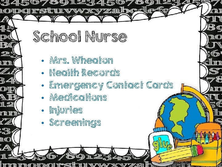 School Nurse • • • Mrs. Wheaton Health Records Emergency Contact Cards Medications Injuries
