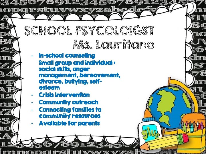 SCHOOL PSYCOLOIGST Ms. Lauritano • • • In-school counseling Small group and individual :