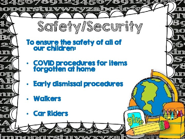 Safety/Security To ensure the safety of all of our children: • COVID procedures for