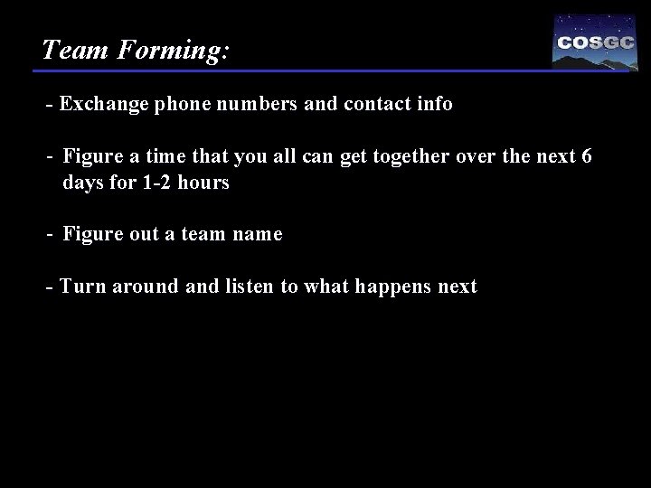 Team Forming: - Exchange phone numbers and contact info - Figure a time that