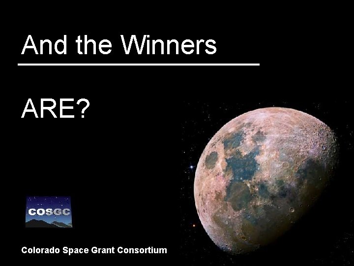 And the Winners ARE? 43 Colorado Space Grant Consortium 