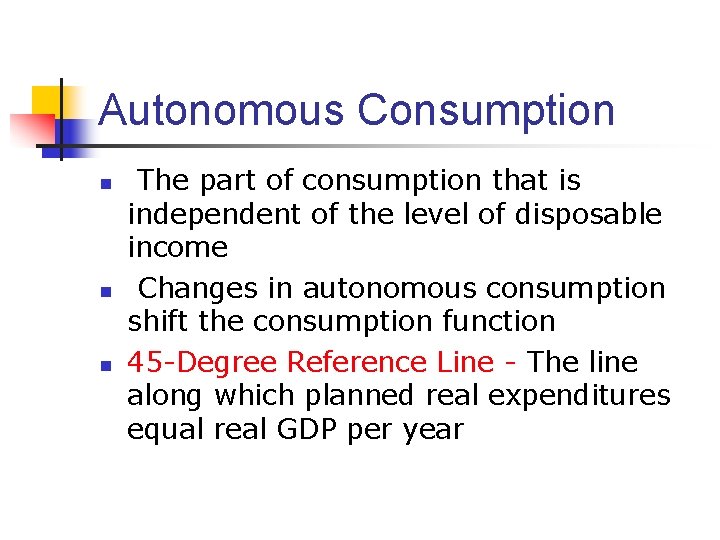 Autonomous Consumption n The part of consumption that is independent of the level of