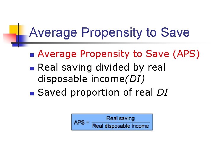 Average Propensity to Save n n n Average Propensity to Save (APS) Real saving