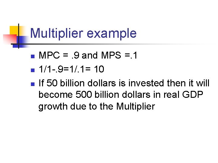 Multiplier example n n n MPC =. 9 and MPS =. 1 1/1 -.