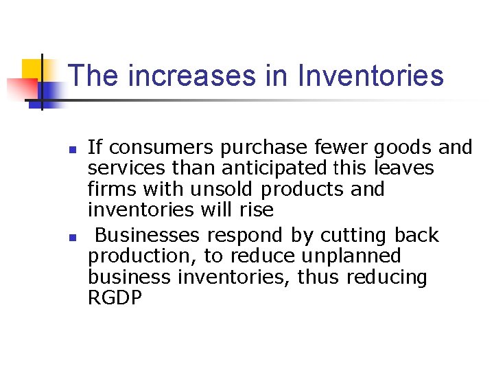 The increases in Inventories n n If consumers purchase fewer goods and services than
